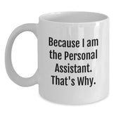 Funny Personal Assistant Gifts from Family, Friends, or Coworkers - Because I Am The Personal Assistant. That's Why. Graduation Unique Gifts for Men, Women, and Personal Assistants - Main